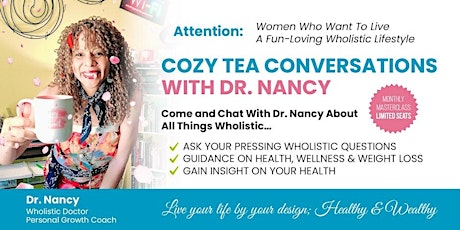 Cozy Tea Conversations w/Dr. Nancy: Wholistic Health, Wellness