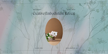 Creative Embodiment Retreat / Somatics, Florals, Painting, Portraits