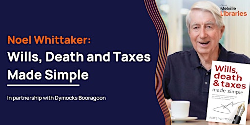 Imagem principal do evento Noel Whittaker: Wills, Death and Taxes Made Simple