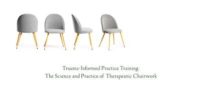 Primaire afbeelding van Trauma-Informed Training: The Science & Practice of Therapeutic Chairwork