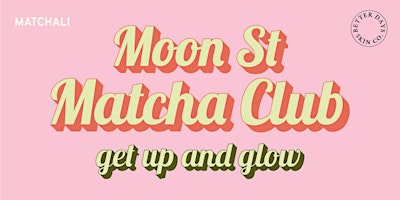 Imagen principal de Moon Street Matcha Club: Matchali x Beda • Get Up & Glow