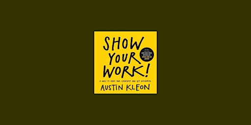DOWNLOAD [PDF]] Show Your Work!: 10 Ways to Share Your Creativity and Get D primary image