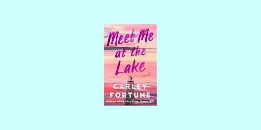 download [ePub] Meet Me at the Lake by Carley Fortune EPUB Download primary image