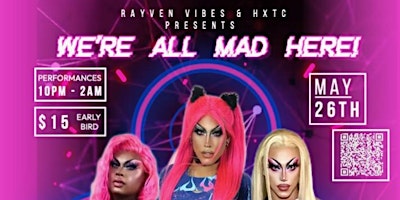 Rayven Vibes and HXTC Presents:  We’re All Mad Here primary image