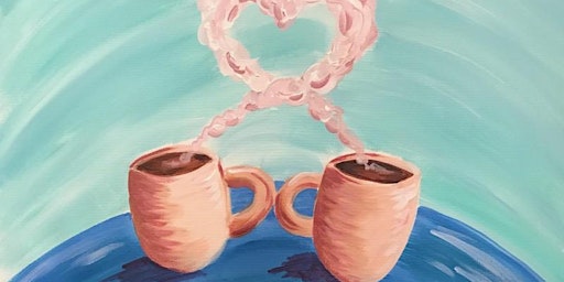 Primaire afbeelding van Good Morning, Let's Paint: The Love Of Coffee - 1 Free Coffee W/ Every Ticket Purchased!