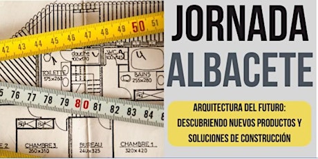 ALBACETE 2024: ARQUITECTURA DE FUTURO:  DESCUBRIENDO NUEVOS PRODUCTOS Y SOLUCIONES DE CONSTRUCCIÓN