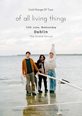 of all living things 'Cold Plunge' Tour (Dublin)