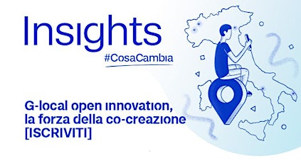 #CosaCambia | G-LOCAL OPEN INNOVATION, LA FORZA DELLA CO-CREAZIONE