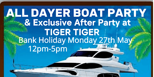 Imagem principal de ALL DAYER BOAT PARTY & EXCLUSIVE AFTER PARTY @TIGER TIGER LDN