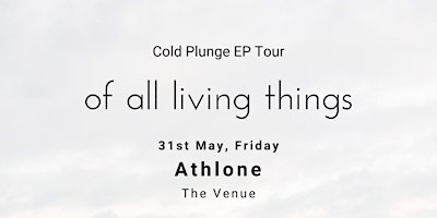 Hauptbild für of all living things 'Cold Plunge' Tour (Athlone)