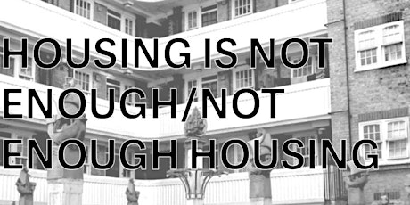 Panel: Housing Is Not Enough / Not Enough Housing