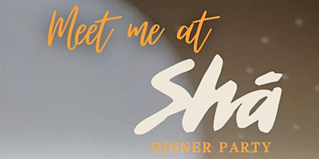 Meet me at Sha dinner party