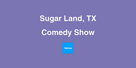 Comedy Show - Sugar Land