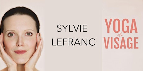 Master Class Yoga du Visage avec Sylvie LEFRANC