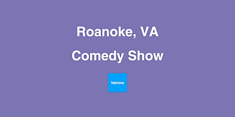 Comedy Show - Roanoke