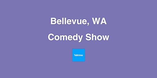 Comedy Show - Bellevue primary image