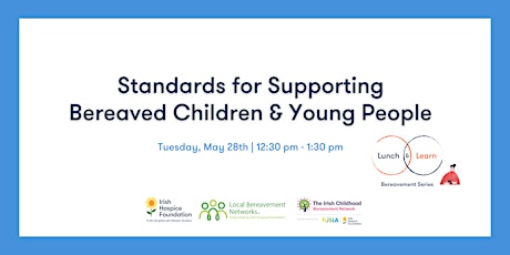 Lunch & Learn:  Standards for Supporting Bereaved Children & Young People