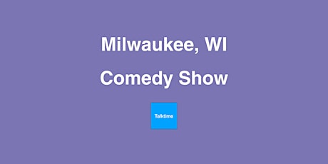 Comedy Show - Milwaukee