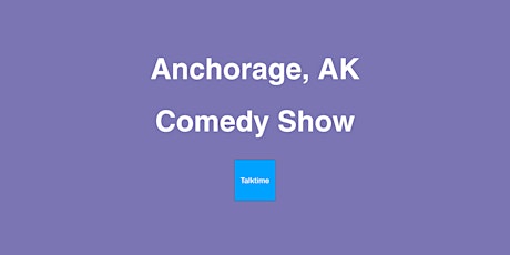 Comedy Show - Anchorage