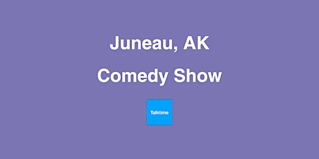 Comedy Show - Juneau