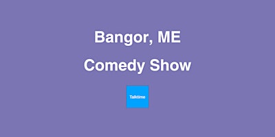 Comedy Show - Bangor primary image