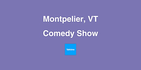 Comedy Show - Montpelier