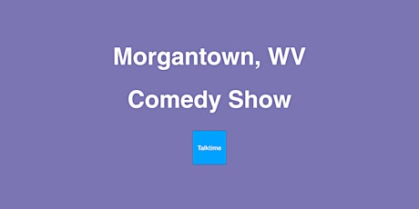 Comedy Show - Morgantown