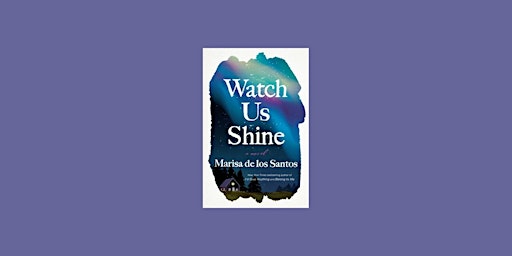Primaire afbeelding van Download [epub]] Watch Us Shine by Marisa de los Santos ePub Download