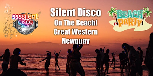 Primaire afbeelding van SILENT DISCO ON THE BEACH - GREAT WESTERN NEWQUAY  JUNE 8th 2024
