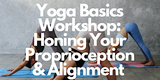 Imagen principal de Yoga Basics Workshop: Honing Your Proprioception & Alignment