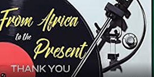 Imagem principal do evento From Africa to the Present, Thank You For the Music
