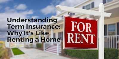 Primaire afbeelding van Understanding Term Insurance: Why It's Like Renting a Home