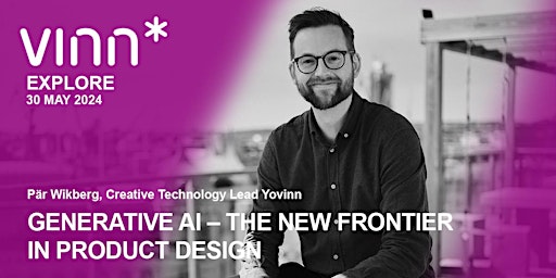 Immagine principale di vinn* EXPLORE May 30th: Generative AI - The New Frontier in Product Design 