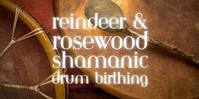 Primaire afbeelding van Reindeer and Rosewood - Shamanic Drum Birthing 2 day Workshop