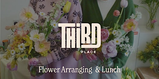 Imagem principal do evento Third Place x Libs Faulk - Flower Arranging & Lunch