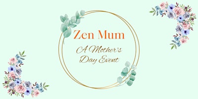 Imagem principal do evento Zen Mom  Celebrating the Sheroes of Our Lives