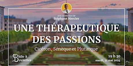 « Cicéron, Sénèque et Plutarque, une thérapeutique des passions »