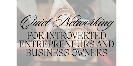 Quiet Networking for Introverted Entrepreneurs and Business Owners
