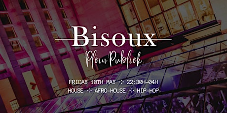 Bisoux ༶ Spring Edition ༶ House & Hip Hop ༶ Plein Publiek