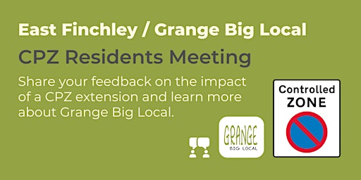 East Finchley / Grange Big Local - CPZ Residents Meeting