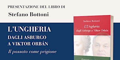 Hauptbild für STEFANO BOTTONI presenta "L'UNGHERIA DAGLI ASBURGO A VIKTOR ORBÁN"