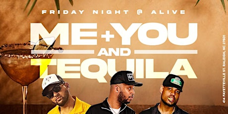 Me U & Tequila Friday @ Alive Buy bottle get a booth 9195990601