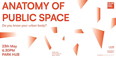 Anatomy of Public Space. Do you know your urban body? - Milano Arch Week 24