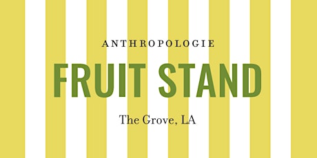 Anthropologie Fruit Stand 5/25 - 5/26