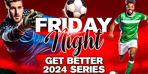 Imagem principal do evento Friday Night Get Better 2024 Series - Youth Soccer Players