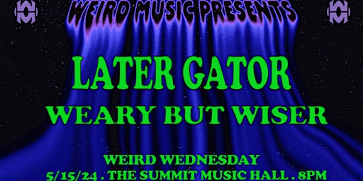 Imagem principal do evento Weird Wednesday ft. Later Gator, Weary but Wiser