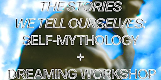 Imagem principal do evento The Stories We Tell Ourselves: Self-mythology + Dreaming Workshop