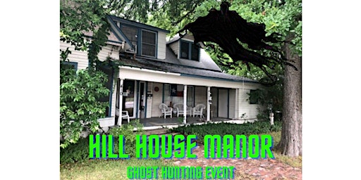 Hill House Manor Ghost Hunting Event  June 22nd
