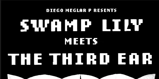 Primaire afbeelding van Live at Sweat: Diego Melgar Presents Swamp Lily Meets The Third Ear