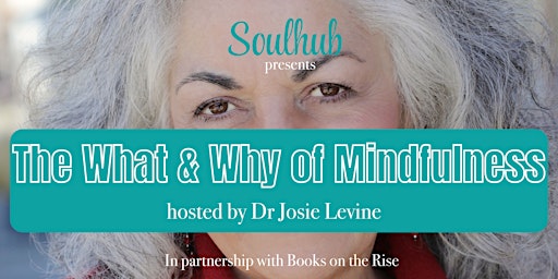 Imagem principal do evento SOULHUB EVENTS: The What & Why of Mindfulness with Dr Josie Levine
